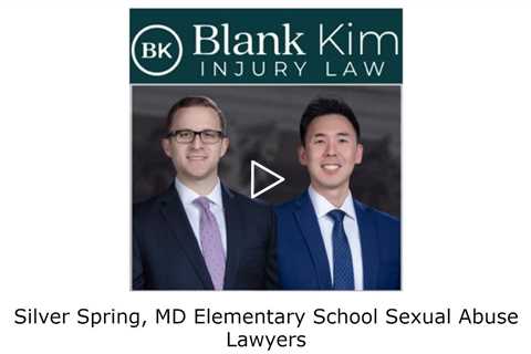 Silver Spring, MD Elementary School Sexual Abuse Lawyers - Blank Kim Injury Law