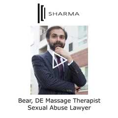 Bear, DE Massage Therapist Sexual Abuse Lawyer - The Sharma Law Firm