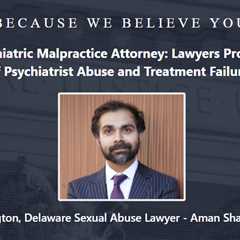 Psychiatrist Abuse Lawyer Aman Sharma Delaware
