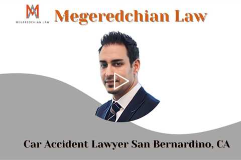 Car Accident Lawyer San Bernardino, CA - Megeredchian Law