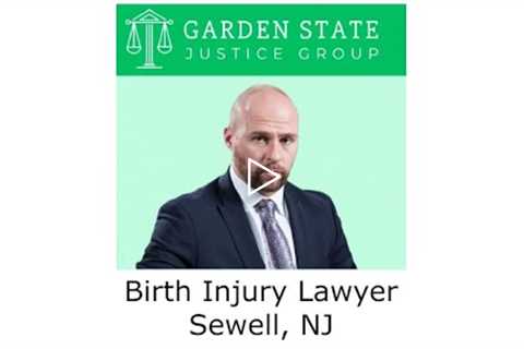 Birth Injury Lawyer Sewell, NJ - Garden State Justice Group