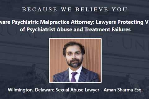 Psychiatrist Abuse Lawyer Aman Sharma Delaware