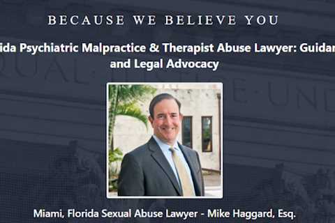 Psychiatrist Abuse Lawyer Mike Haggard Florida - Abuse Guardian