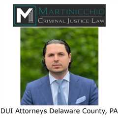 DUI Attorneys Delaware County, PA