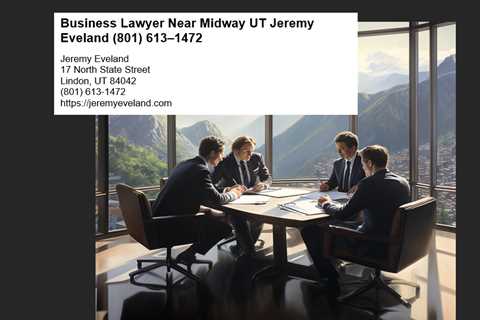 Business Lawyer Near Midway UT Jeremy Eveland (801) 613–1472