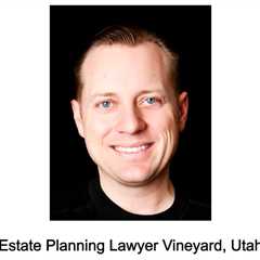 Estate Planning Lawyer Vineyard, Utah