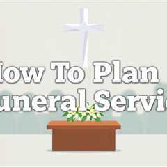 How To Plan A Funeral Service