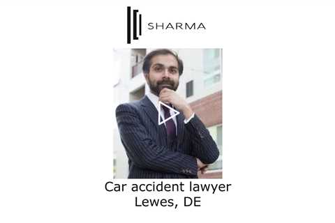 Car accident lawyer Lewes, DE - The Sharma Law Firm