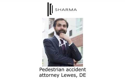Pedestrian accident attorney Lewes, DE - The Sharma Law Firm