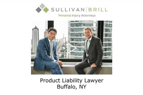 Product Liability Lawyer Buffalo, NY - Sullivan Brill Personal Injury Attorneys