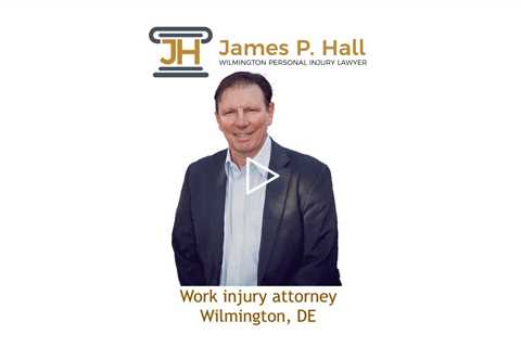 Work injury attorney Wilmington, DE - James Hall Personal Injury Lawyer Wilmington