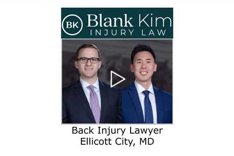 Back Injury Lawyer Ellicott City, MD - Blank Kim Injury Law