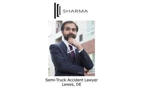 Semi Truck Accident Lawyer Lewes, DE - The Sharma Law Firm