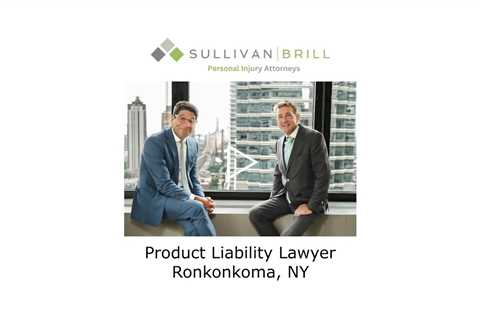 Product Liability Lawyer Ronkonkoma, NY - Sullivan Brill Personal Injury Attorneys