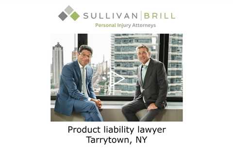 Product liability lawyer Tarrytown, NY - Sullivan Brill Personal Injury Attorneys