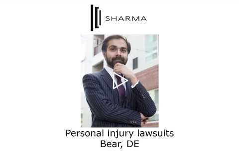 Personal Injury Lawsuits Bear, DE - The Sharma Law Firm