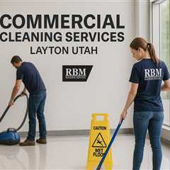Commercial Cleaning Services Layton Utah