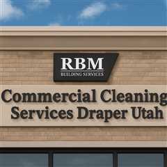 Commercial Cleaning Services Draper Utah