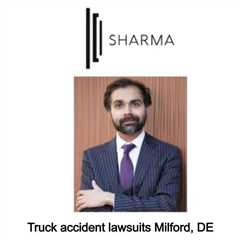 Truck accident lawsuits Milford, DE - Sharma Law - Personal Injury Attorney