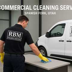Commercial Cleaning Services Spanish Fork Utah