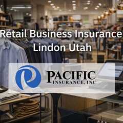 Retail Business Insurance Lindon Utah