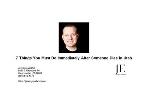 7 Things You Must Do Immediately After Someone Dies in Utah