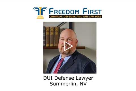 DUI Defense Lawyer Summerlin, NV - Freedom First Criminal Defense and DUI Lawyers