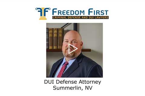 DUI Defense Attorney Summerlin, NV - Freedom First Criminal Defense and DU Lawyers